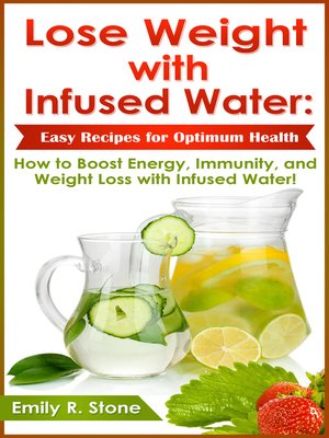 cover image of Lose Weight with Infused Water, Easy Recipes for Optimum Health